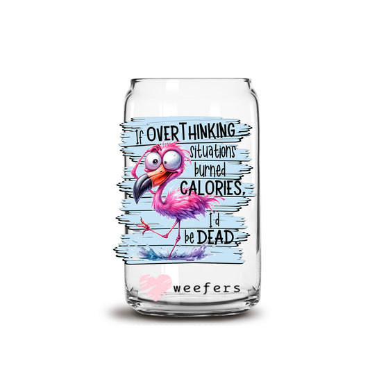 If Overthinking situations burned calories I'd be Dead 16oz Libbey Glass Can UV DTF or Sublimation Wrap - Decal - Weefers