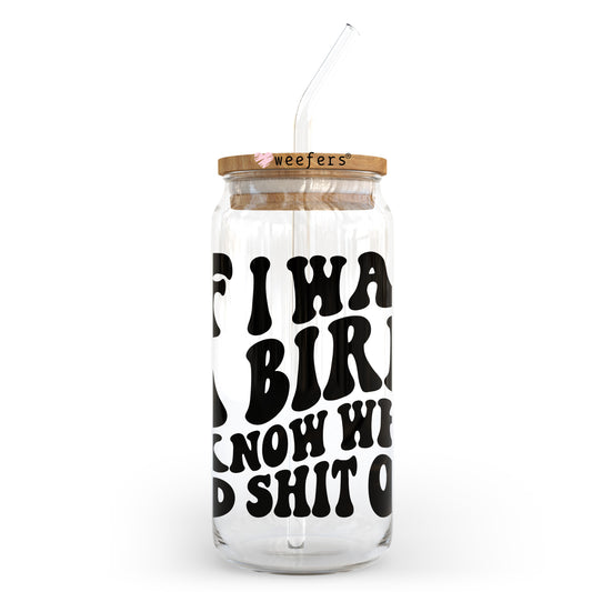 If I Was a Bird I Know Who I'd Sh$t on 20oz Libbey Glass Can UV DTF or Sublimation Wrap - Decal Transfer - Weefers