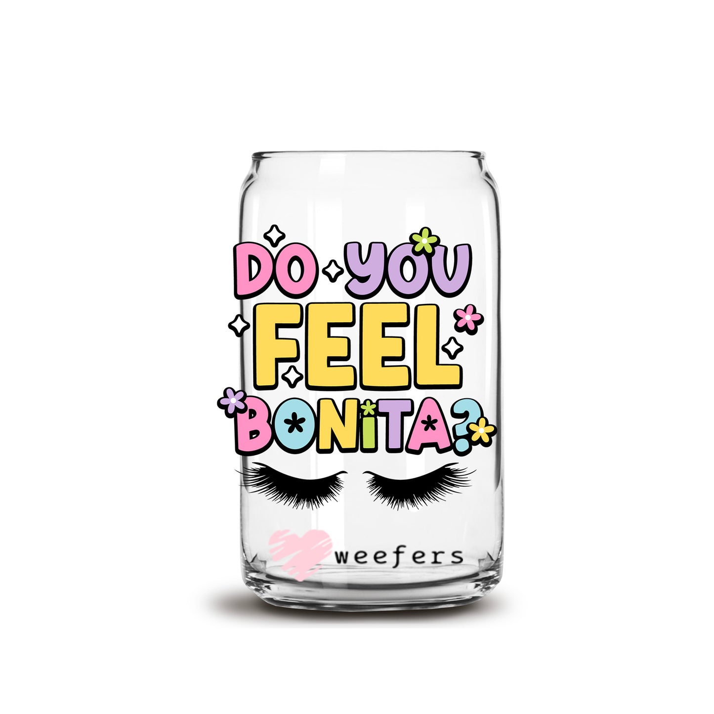 Do You Feel Bonita 16oz Libbey Glass Can UV DTF or Sublimation Wrap - Decal - Weefers