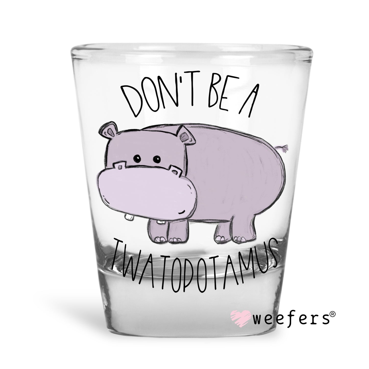 Don't Be a Twatopotamus Shot Glass Short UV DTF or Sublimation Wrap - Decal Weefers