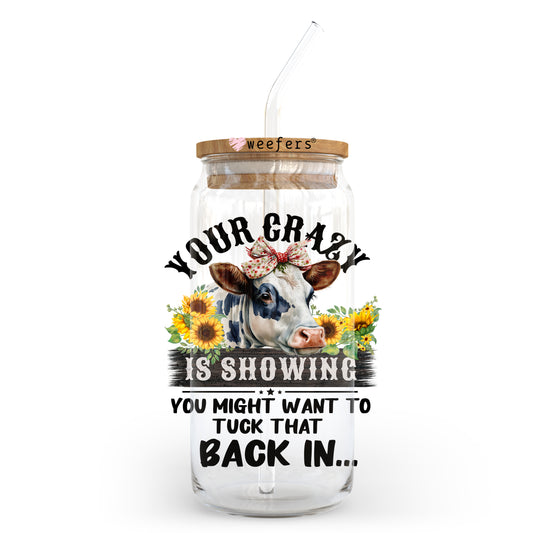 Your Crazy is Showing you might want to tuck that back in 20oz Libbey Glass Can, 34oz Hip Sip, 40oz Tumbler UV DTF or Sublimation Decal Transfer - Weefers