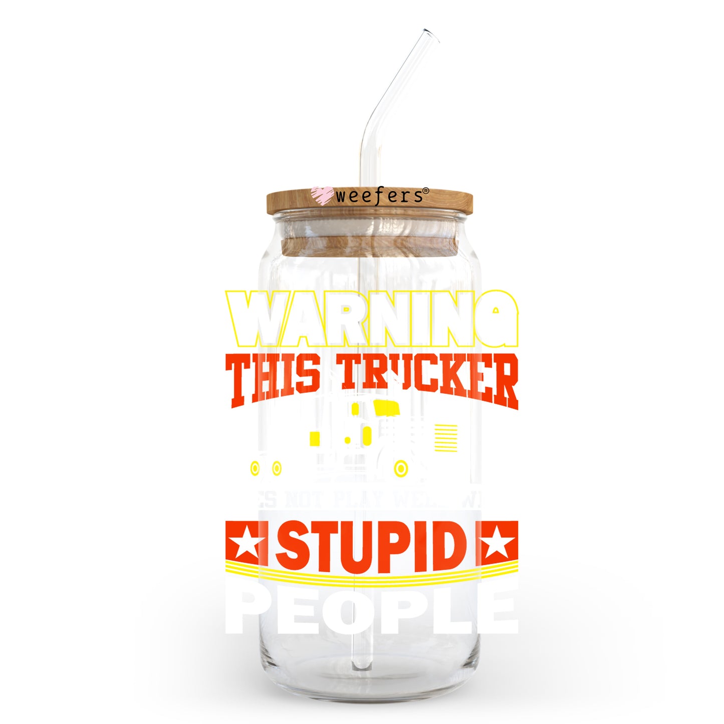 Warning this Trucker Does Not Play Well with Stupid People 20oz Libbey Glass Can UV DTF or Sublimation Wrap - Decal Transfer - Weefers