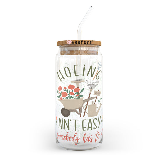Hoeing Ain't Easy but Someone has to do it 20oz Libbey Glass Can UV DTF or Sublimation Wrap - Decal Transfer Weefers