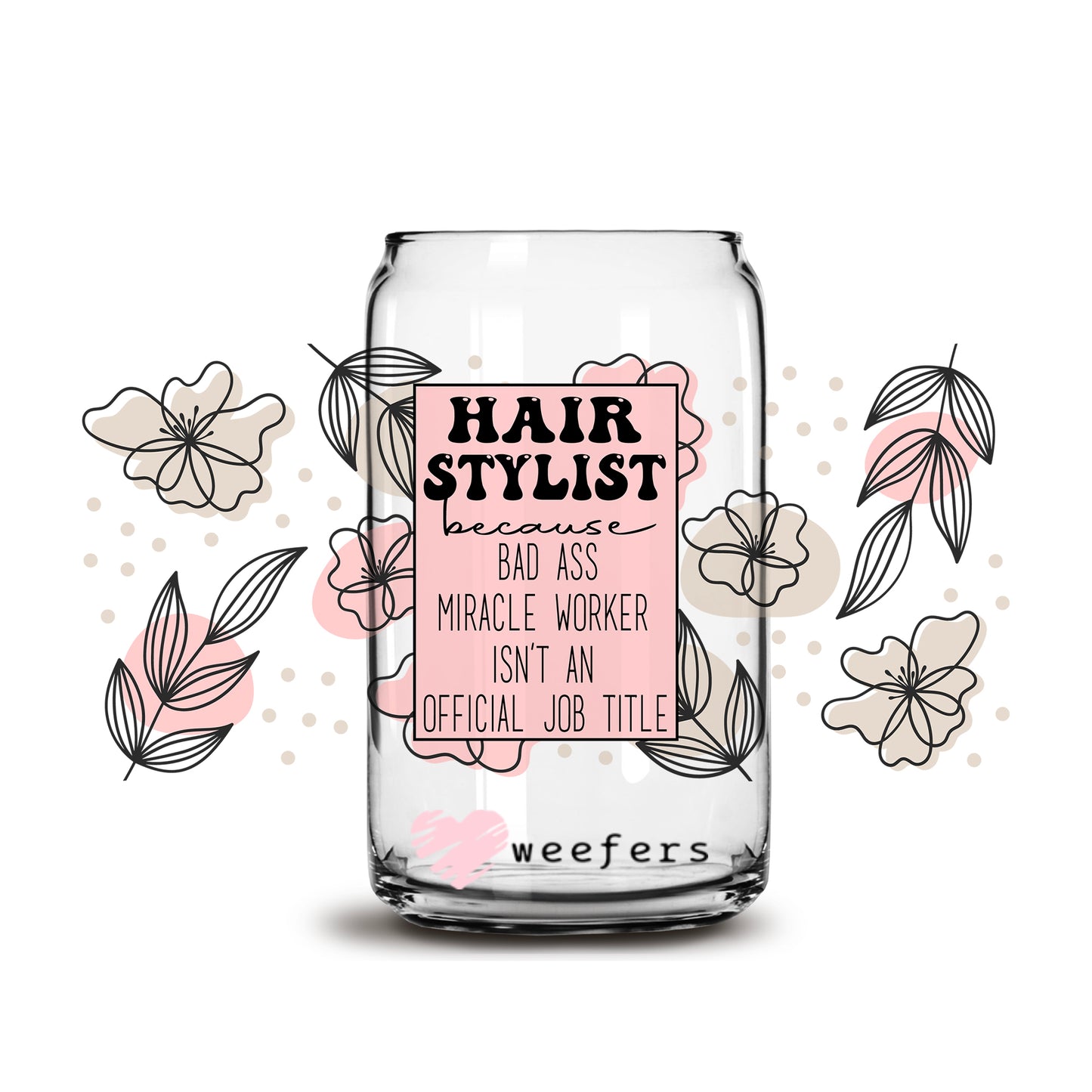 Hair Stylist Bad Ass 16oz Libbey Glass Can UV DTF or Sublimation Wrap - Decal - Weefers