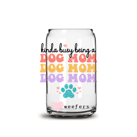 Kinda Busy Being a Dog Mom 16oz Libbey Glass Can UV DTF or Sublimation Wrap - Decal - Weefers