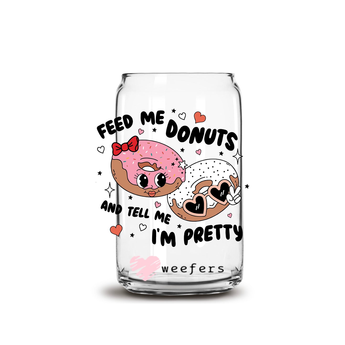 Feed Me Donuts and Tell Me I'm Pretty 16oz Libbey Glass Can UV DTF or Sublimation Cup Wrap - Decal Transfer - Weefers