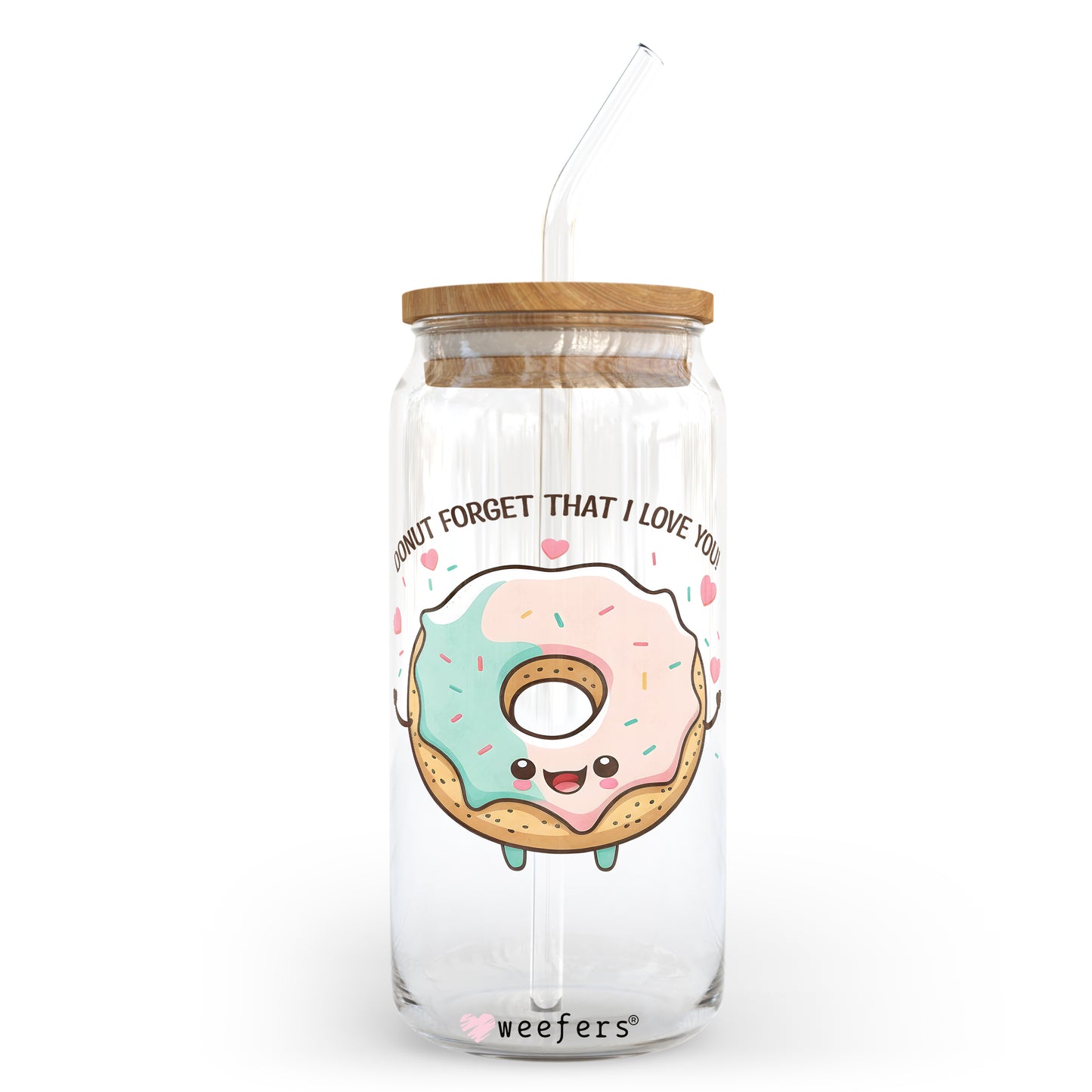 Donut Forget I Love you 20oz Libbey Glass Can, 34oz Hip Sip, 40oz Tumbler UV DTF or Sublimation Decal Transfer - Weefers