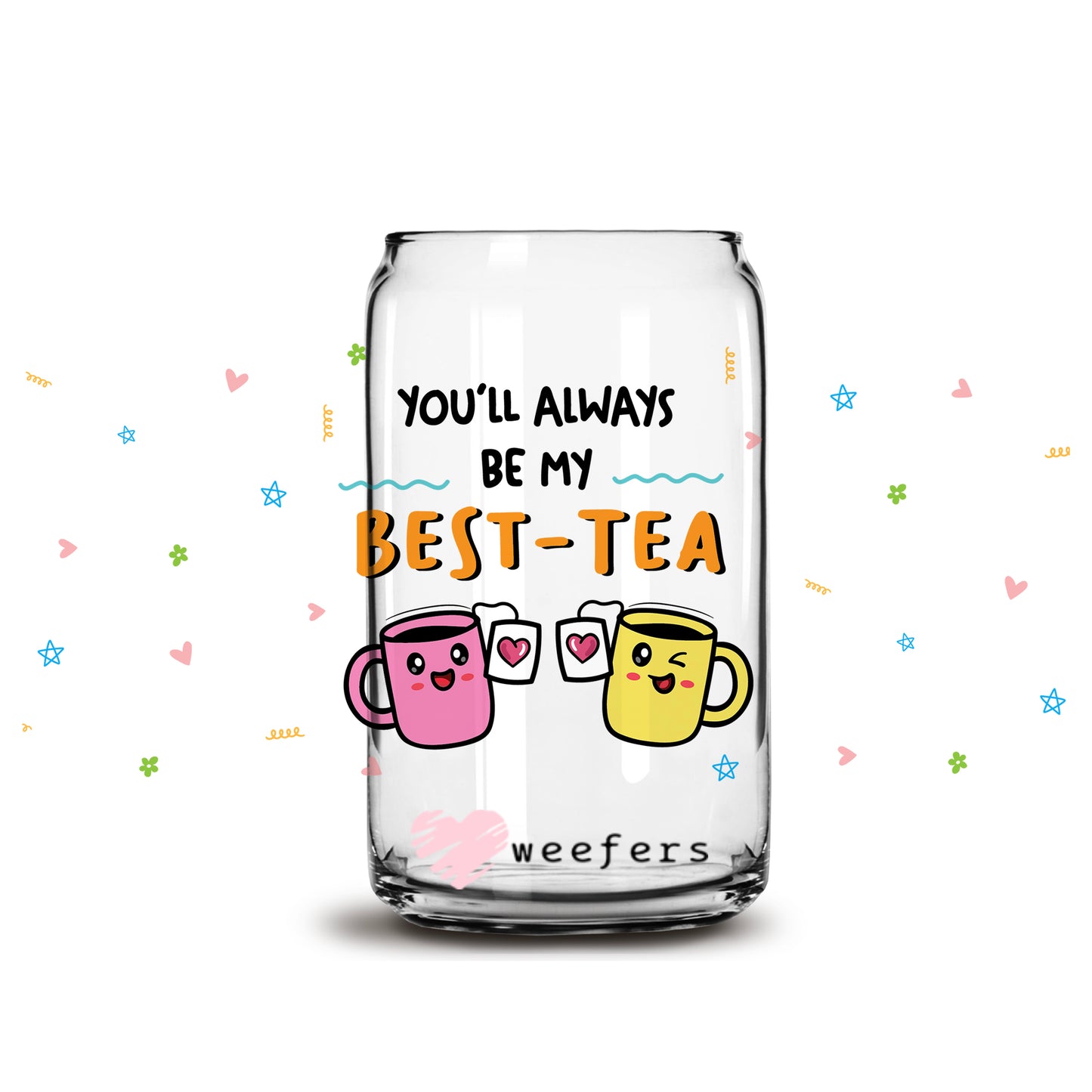 You'll Always Be My Best-Tea Best Friends 16oz Libbey Glass Can UV DTF or Sublimation Cup Wrap - Decal Transfer - Weefers