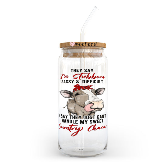 They say I'm stubborn, sassy and difficult 20oz Libbey Glass Can, 34oz Hip Sip, 40oz Tumbler UV DTF or Sublimation Decal Transfer Weefers