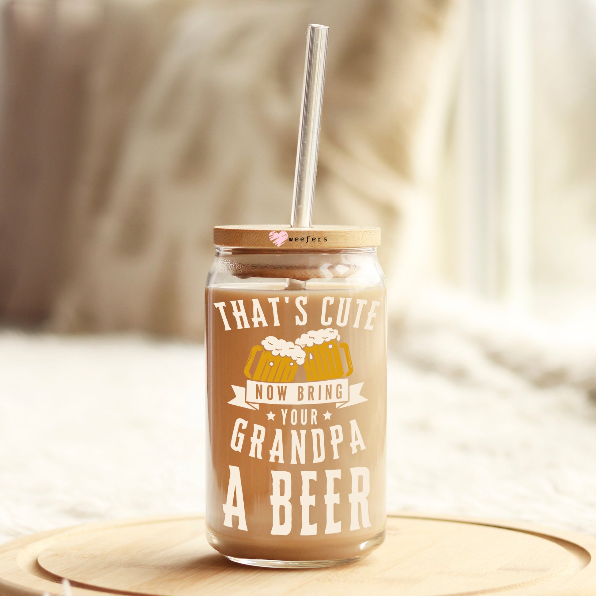 That's Cute Now Bring Grandpa a Beer 16oz Libbey Glass Can UV DTF or Sublimation Cup Wrap - Decal Transfer - Weefers