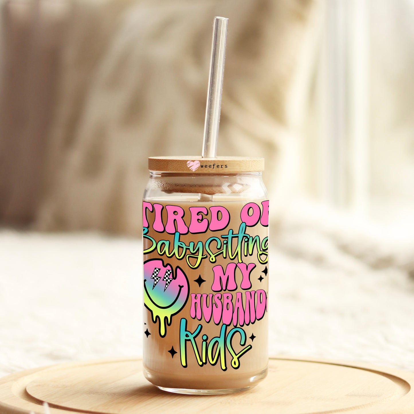 Tired of Babysitting my Husbands Kids 16oz Libbey Glass Can UV DTF or Sublimation Cup Wrap - Decal Transfer - Weefers