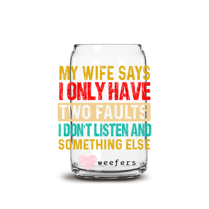 My Wife Says I Only Have Two Faults 16oz Libbey Glass Can UV DTF or Sublimation Cup Wrap - Decal Transfer Weefers