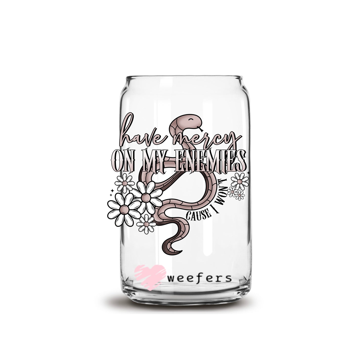 Have Mercy on My Enemies Because I Won't 16oz Libbey Glass Can UV DTF or Sublimation Cup Wrap - Decal Transfer - Weefers