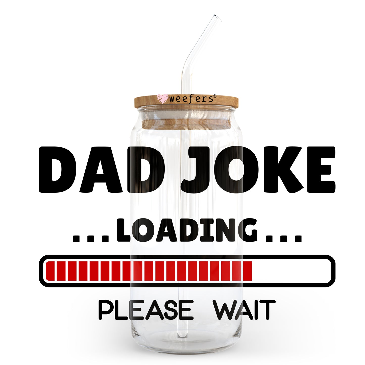 Dad Jokes Loading 20oz Libbey Glass Can, 34oz Hip Sip, 40oz Tumbler UV DTF or Sublimation Decal Transfer - Weefers