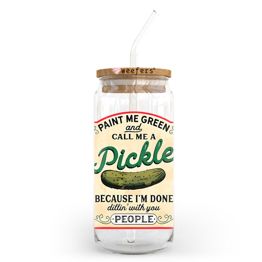 Paint Me Green and Call Me a Pickle 20oz Libbey Glass Can UV DTF or Sublimation Wrap - Decal Transfer Weefers