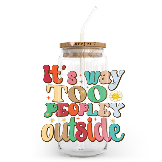 It's Way Too Peopley Outside 20oz Libbey Glass Can UV DTF or Sublimation Wrap - Decal Transfer Weefers