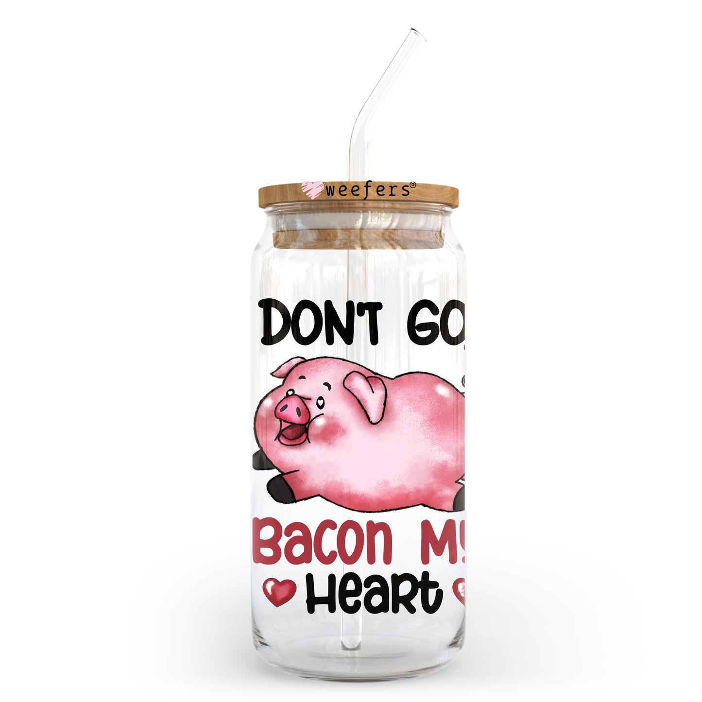 Don't go Bacon My Heart Valentine's Day 20oz Libbey Glass Can UV DTF or Sublimation Wrap - Decal - Weefers