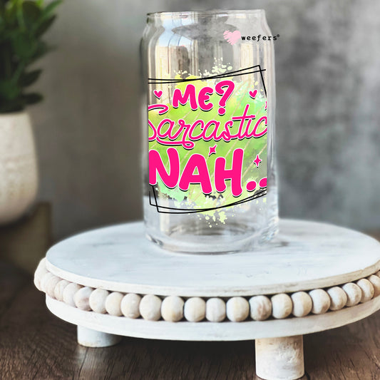 Me Sarcastic Nah 16oz Libbey Glass Can UV DTF or Sublimation Cup Wrap - Decal Transfer Weefers