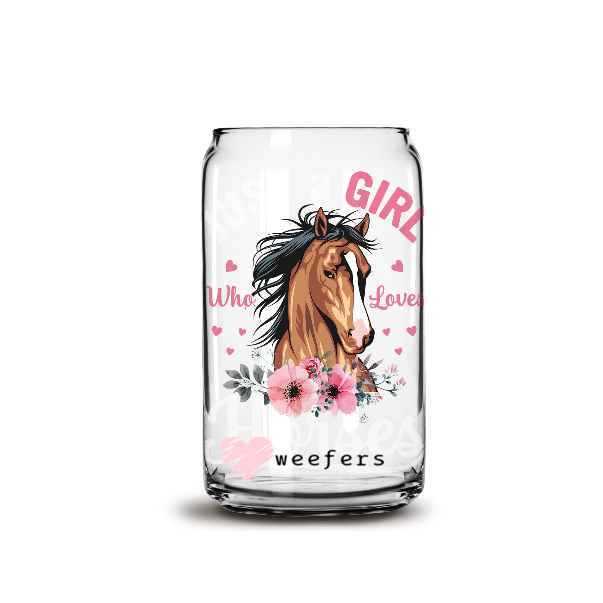 Just a Girl Who Loves Horses 16oz Libbey Glass Can UV DTF or Sublimation Decal Transfer - Weefers