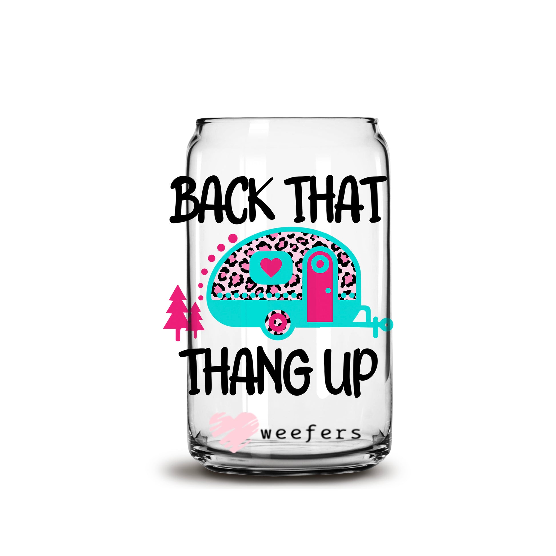 Back That Thang Up Camper 16oz Libbey Glass Can UV DTF or Sublimation Wrap - Decal - Weefers