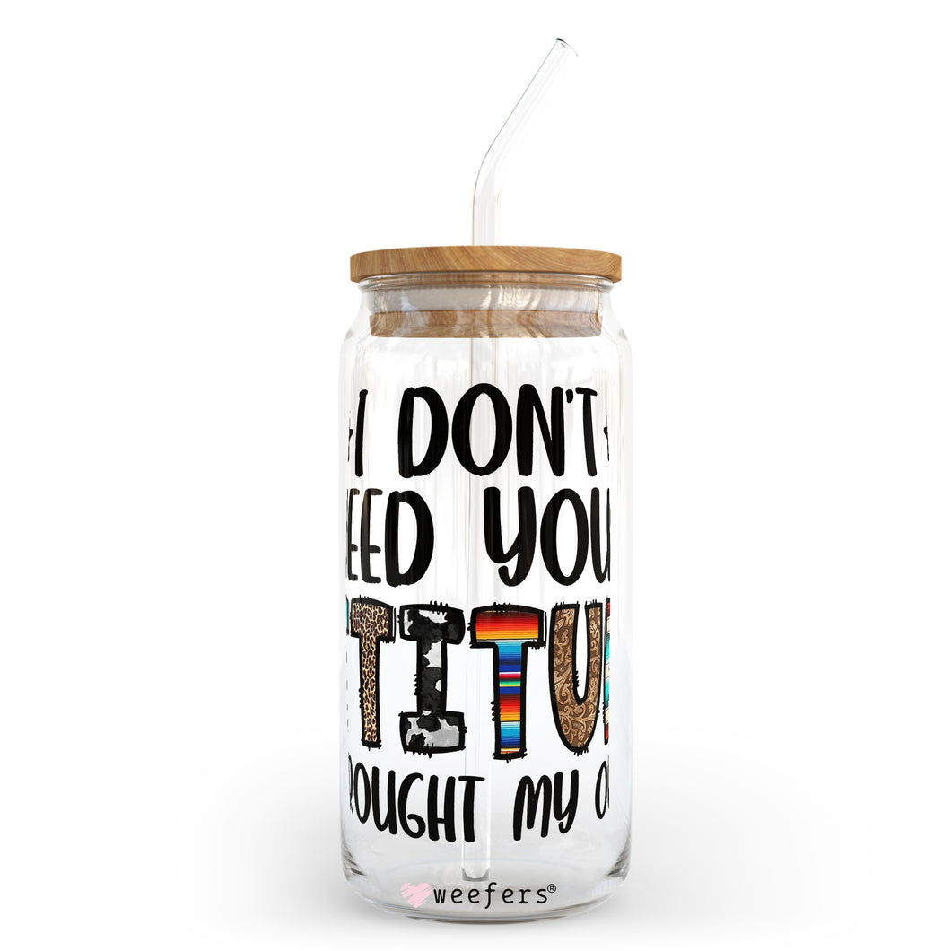 I Don't Need Your Attitude I Brought My Own 20oz Libbey Glass Can UV-DTF or Sublimation Wrap - Decal