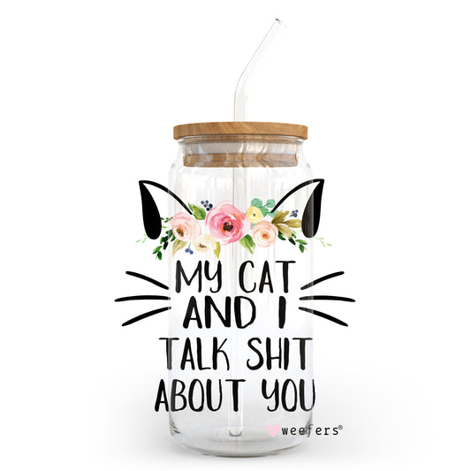 My Cat and I Talk Sh$t about You 20oz Libbey Glass Can, 34oz Hip Sip, 40oz Tumbler UV DTF or Sublimation Decal Transfer - Weefers