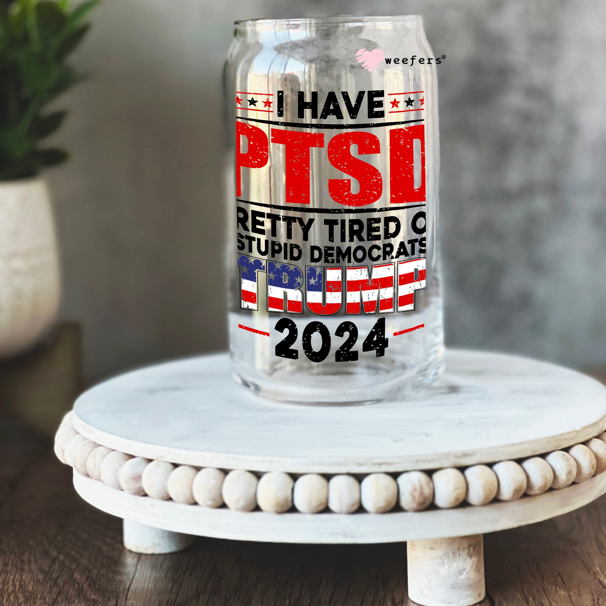 I Have PTSD 2024 16oz Libbey Glass Can UV DTF or Sublimation Wrap - Decal - Weefers