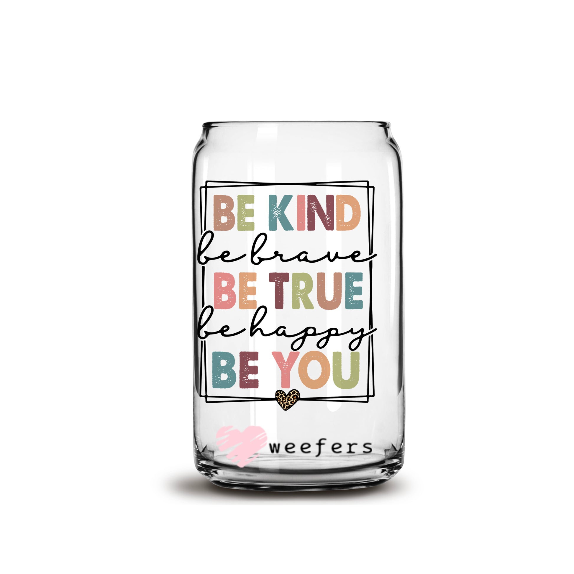 Be Kind Be True Be You 16oz Libbey Glass Can UV DTF or Sublimation Cup Wrap - Decal Transfer - Weefers