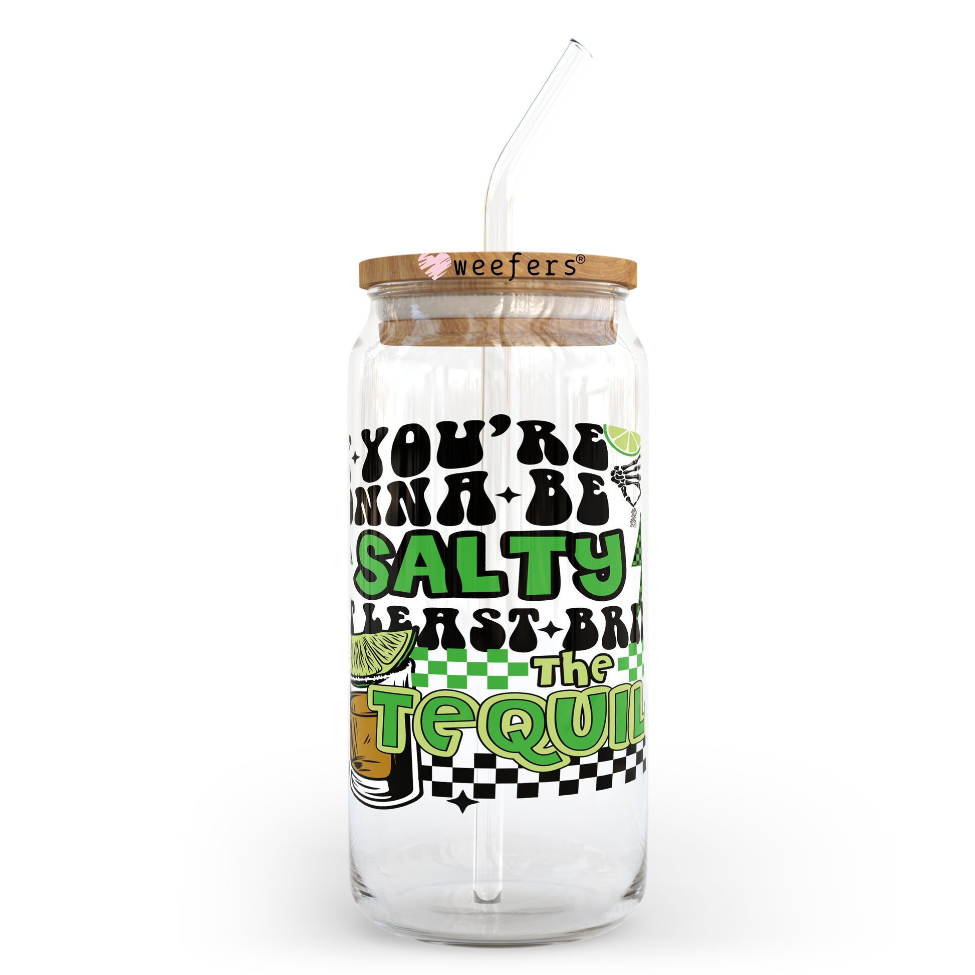 If you are going to be salty at least bring Tequila 20oz Libbey Glass Can, 34oz Hip Sip, 40oz Tumbler UV DTF or Sublimation Decal Transfer - Weefers