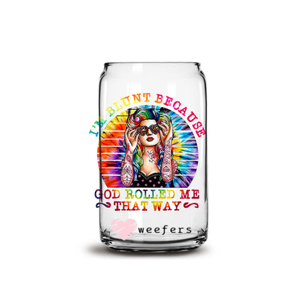 I'm Blunt Because God Rolled Me That Way 16oz Libbey Glass Can UV DTF or Sublimation Wrap - Decal - Weefers