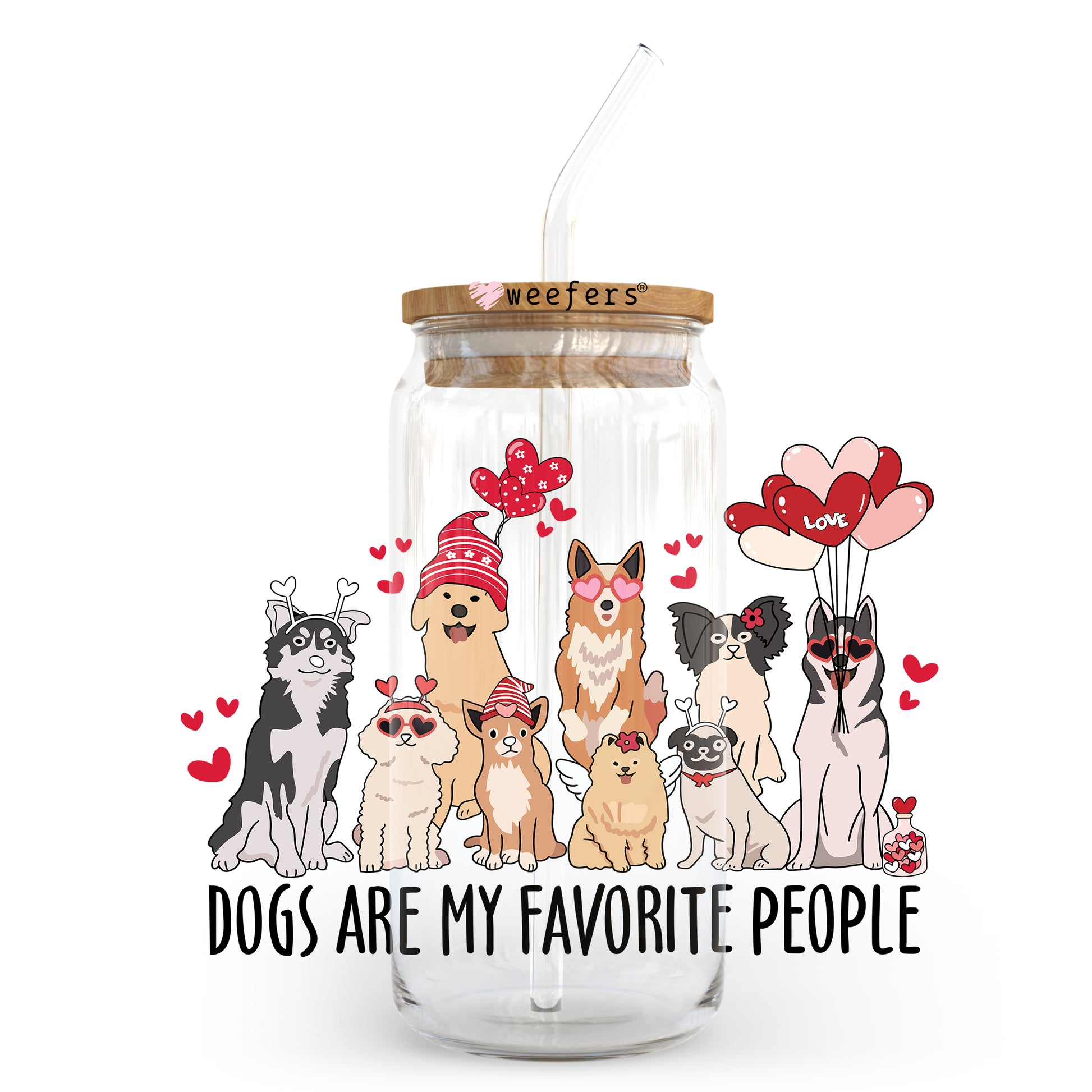 Dogs are My Favorite People Valentine's Day 20oz Libbey Glass Can UV DTF or Sublimation Wrap - Decal - Weefers