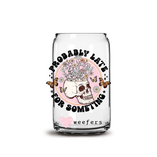 Probably Late for Something 16oz Libbey Glass Can UV DTF or Sublimation Wrap - Decal Weefers