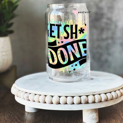 Get Sh*t Done 16oz Libbey Glass Can UV DTF or Sublimation Wrap - Decal - Weefers