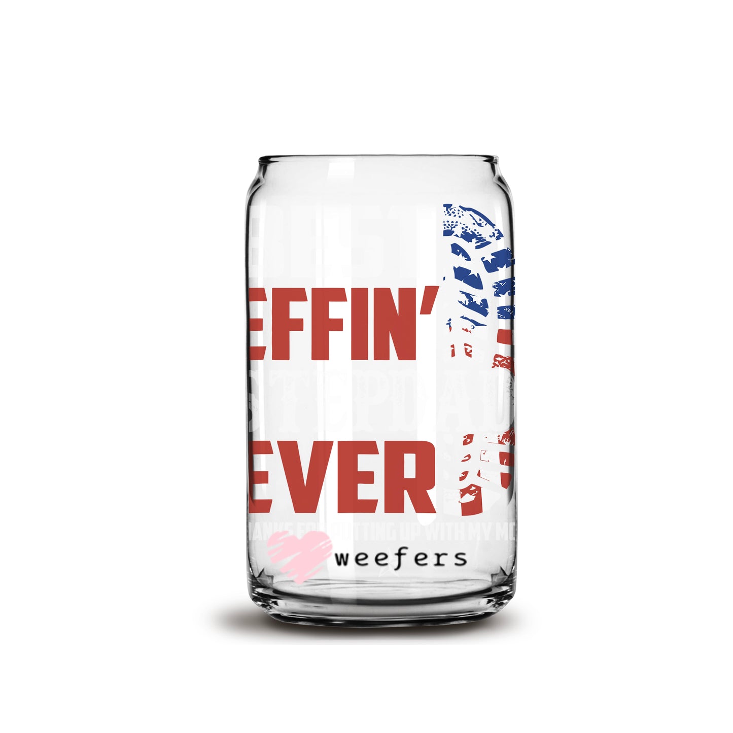 Best Effin' Dad Ever 16oz Libbey Glass Can UV DTF or Sublimation Wrap - Decal - Weefers