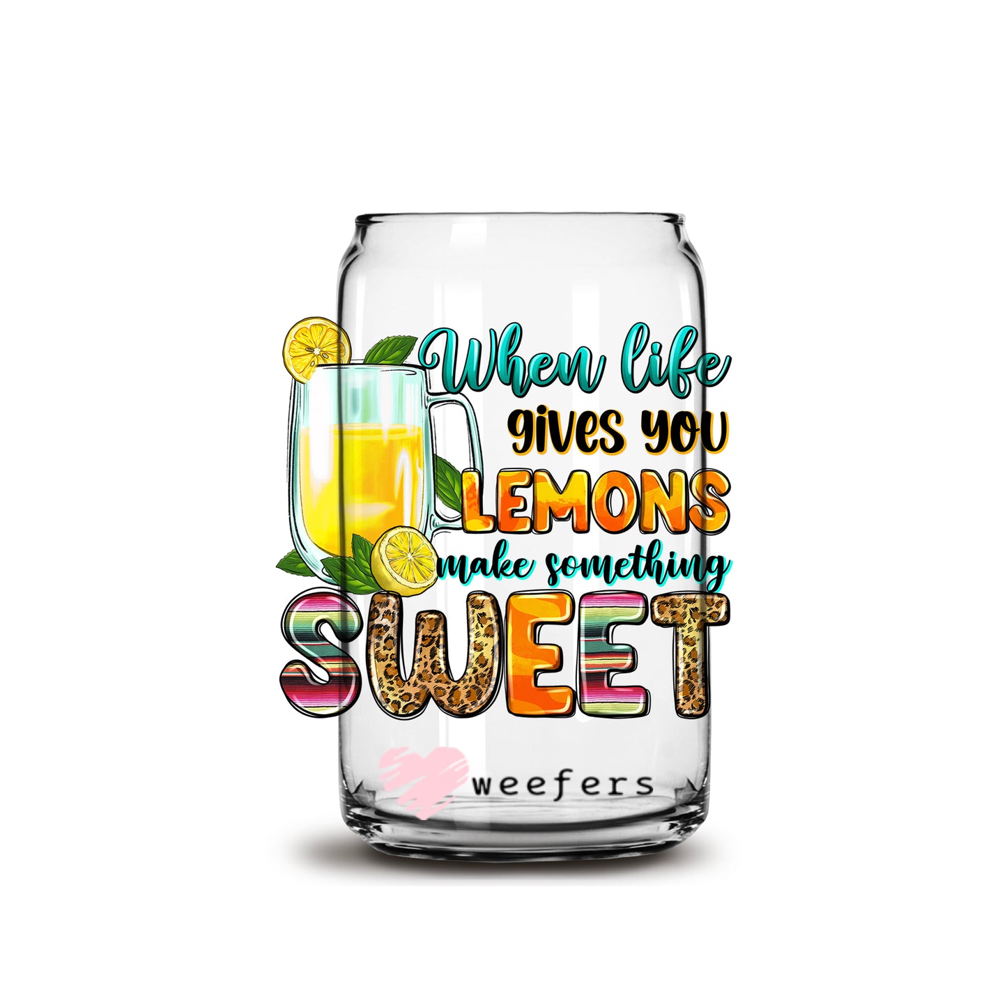 When Life Gives You Lemons Make Something Sweet  16oz Libbey Glass Can UV DTF or Sublimation Wrap - Decal - Weefers