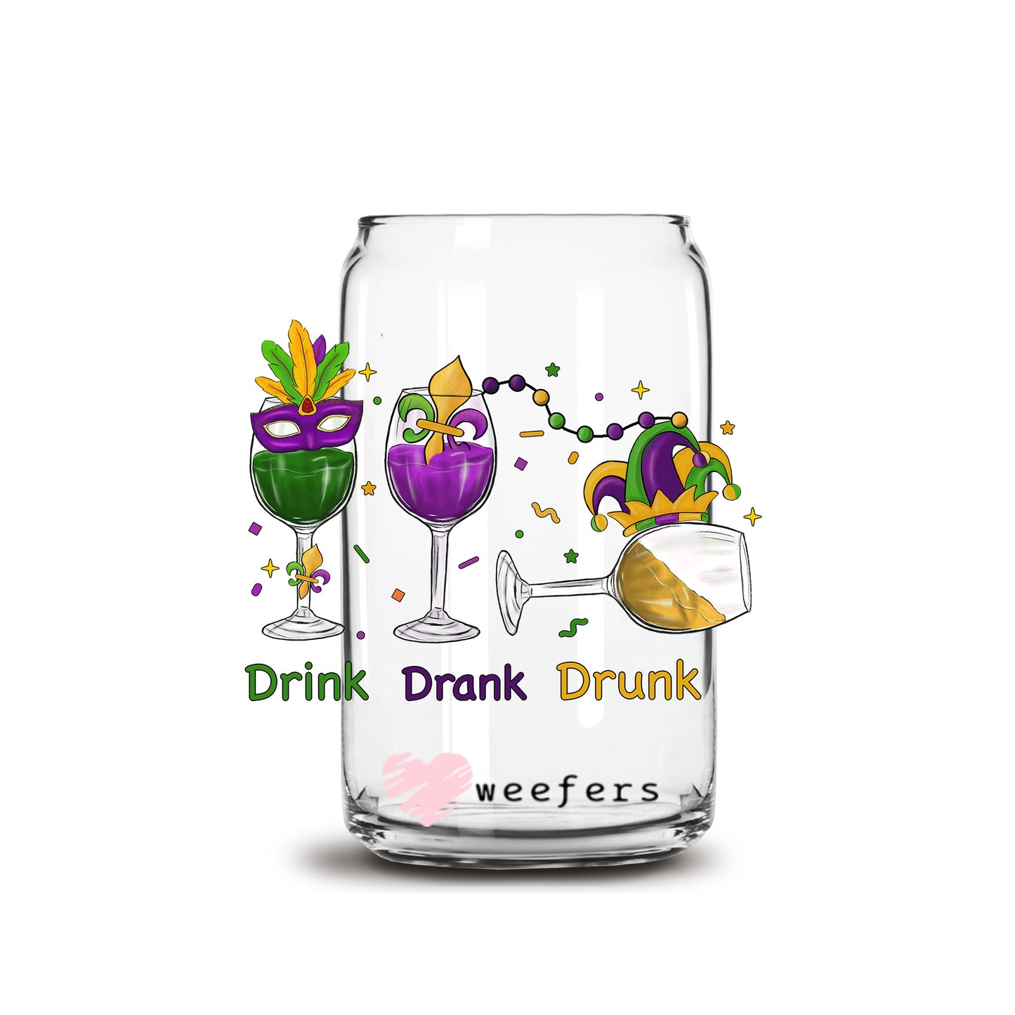 Drink Drank Drunk Mardi Gras 16oz Libbey Glass Can UV DTF or Sublimation Cup Wrap - Decal Transfer - Weefers