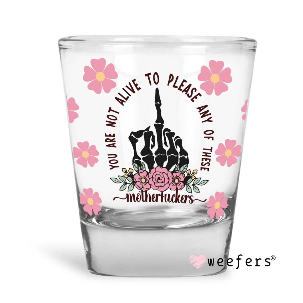 You are not alive to please any of these motherf*ckers Shot Glass Short UV-DTF or Sublimation Wrap - Decal
