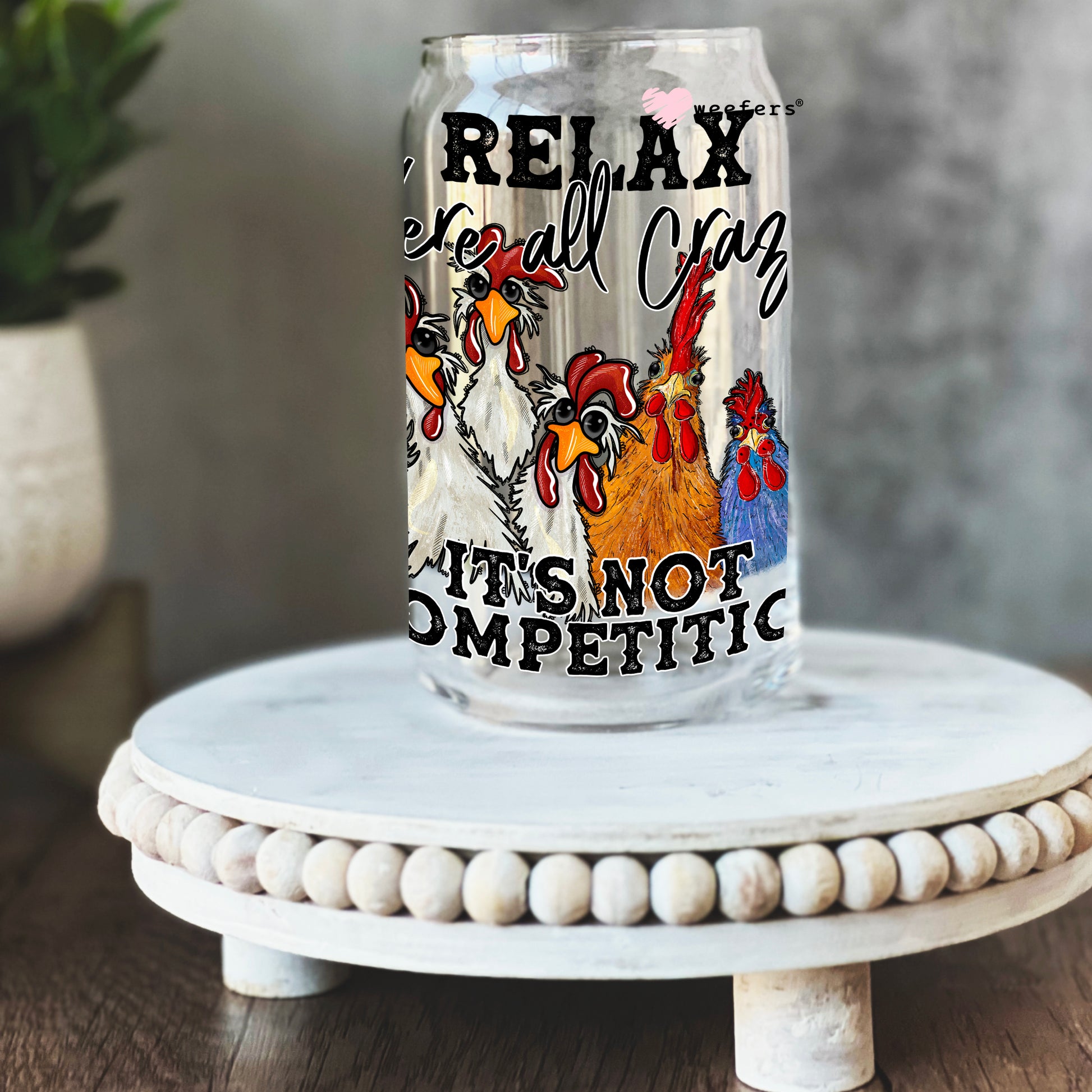 Relax we are all crazy It's not a competition 16oz Libbey Glass Can UV DTF or Sublimation Wrap - Decal - Weefers