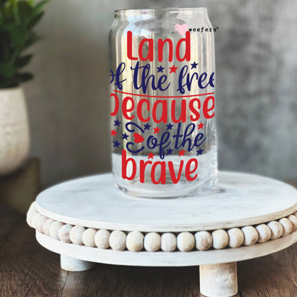 Land of the Free Because of the Brave 16oz Libbey Glass Can UV DTF or Sublimation Wrap - Decal - Weefers