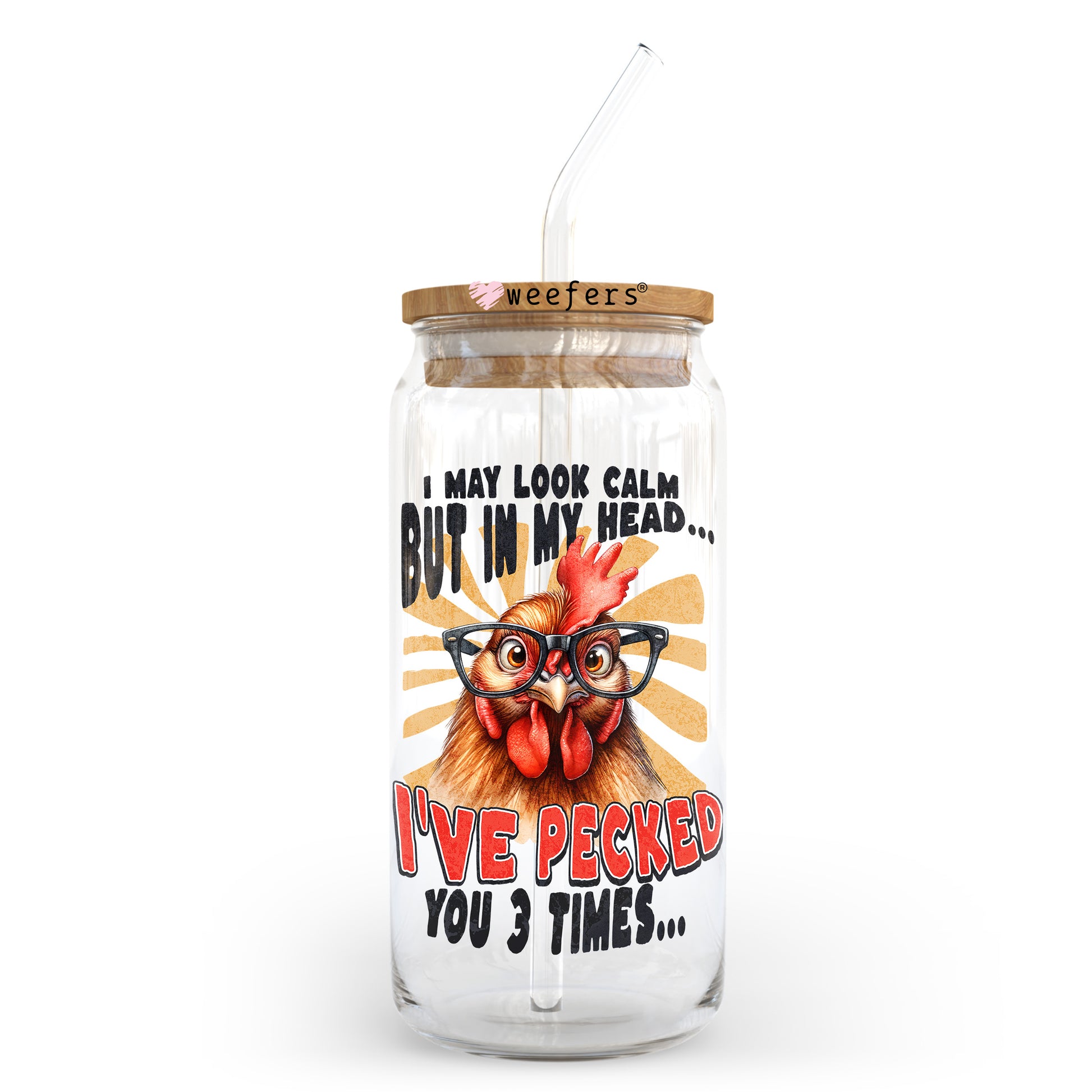 I May Look Calm But In My Head I've Pecked You 3 Times 20oz Libbey Glass Can UV DTF or Sublimation Wrap - Decal Transfer Weefers