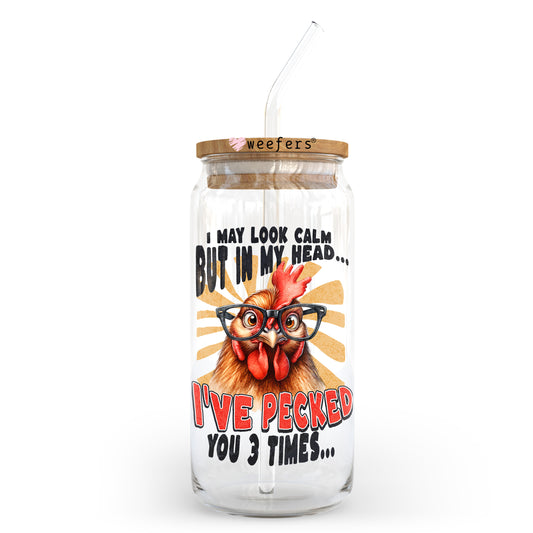 I May Look Calm But In My Head I've Pecked You 3 Times 20oz Libbey Glass Can UV DTF or Sublimation Wrap - Decal Transfer Weefers