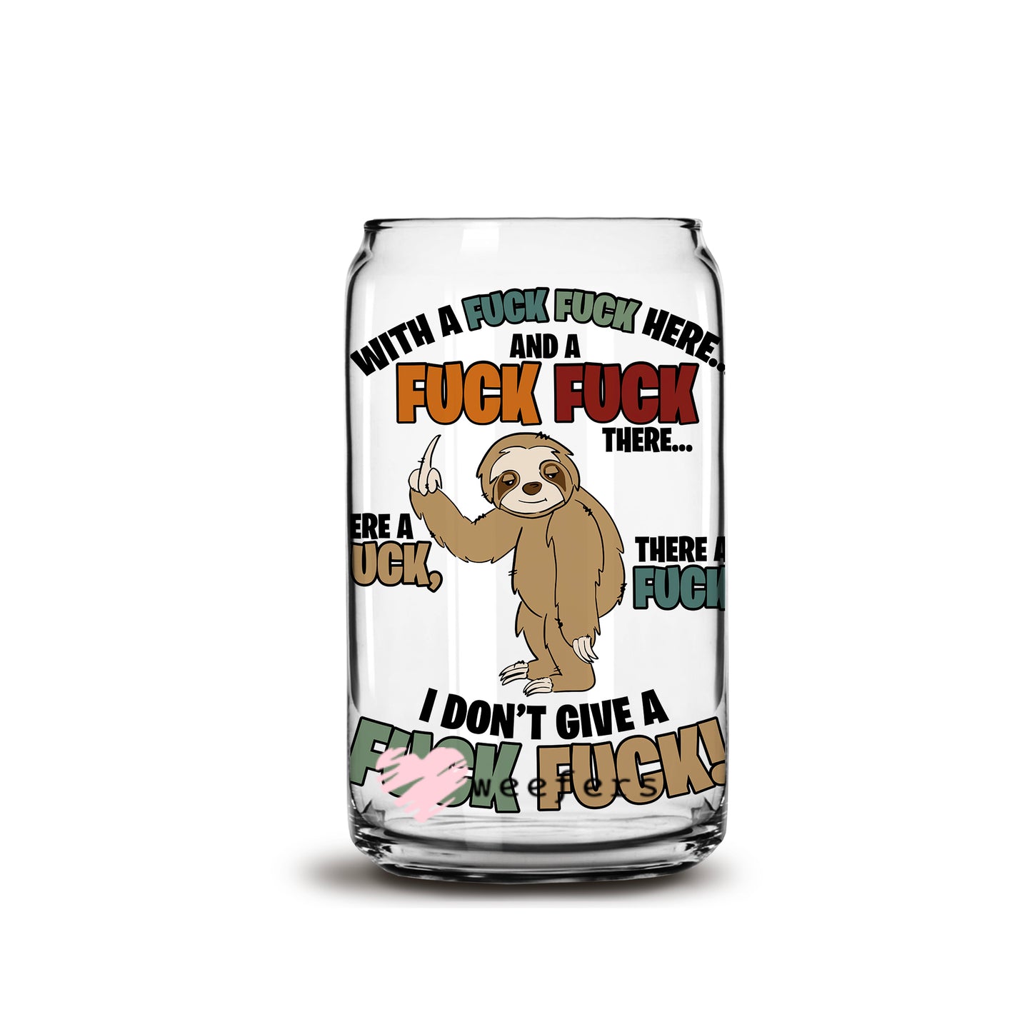 Sloth Here an F  there an F 16oz Libbey Glass Can UV DTF or Sublimation Wrap - Decal - Weefers