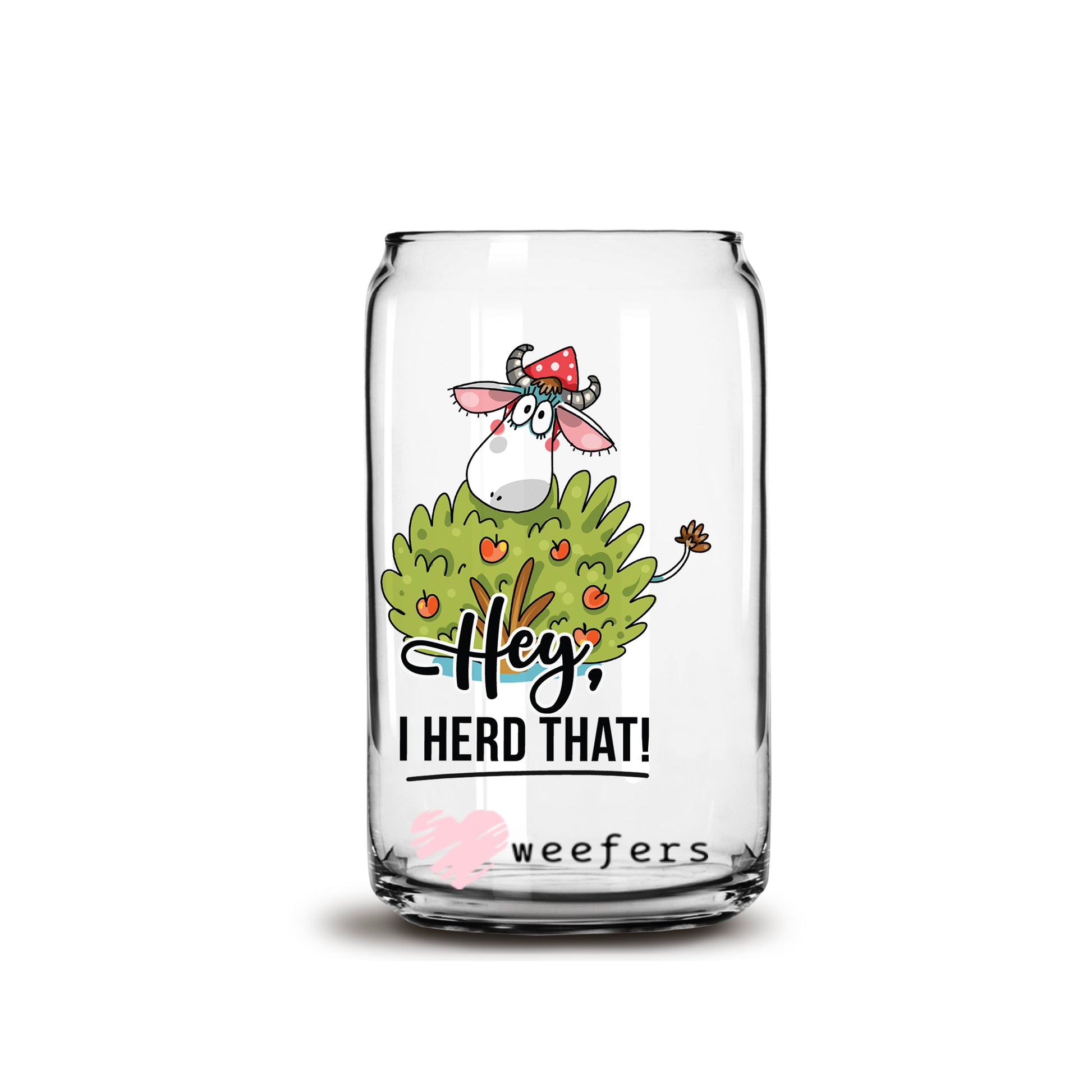 Hey I Herd That 16oz Libbey Glass Can UV DTF or Sublimation Wrap - Decal - Weefers