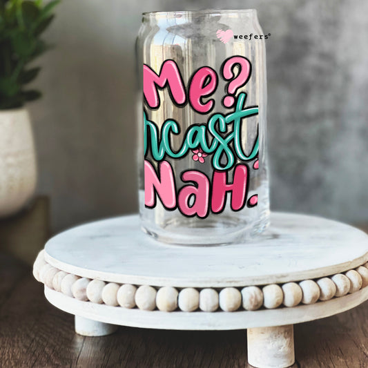 Me Sarcastic Nah 16oz Libbey Glass Can UV DTF or Sublimation Cup Wrap - Decal Transfer Weefers