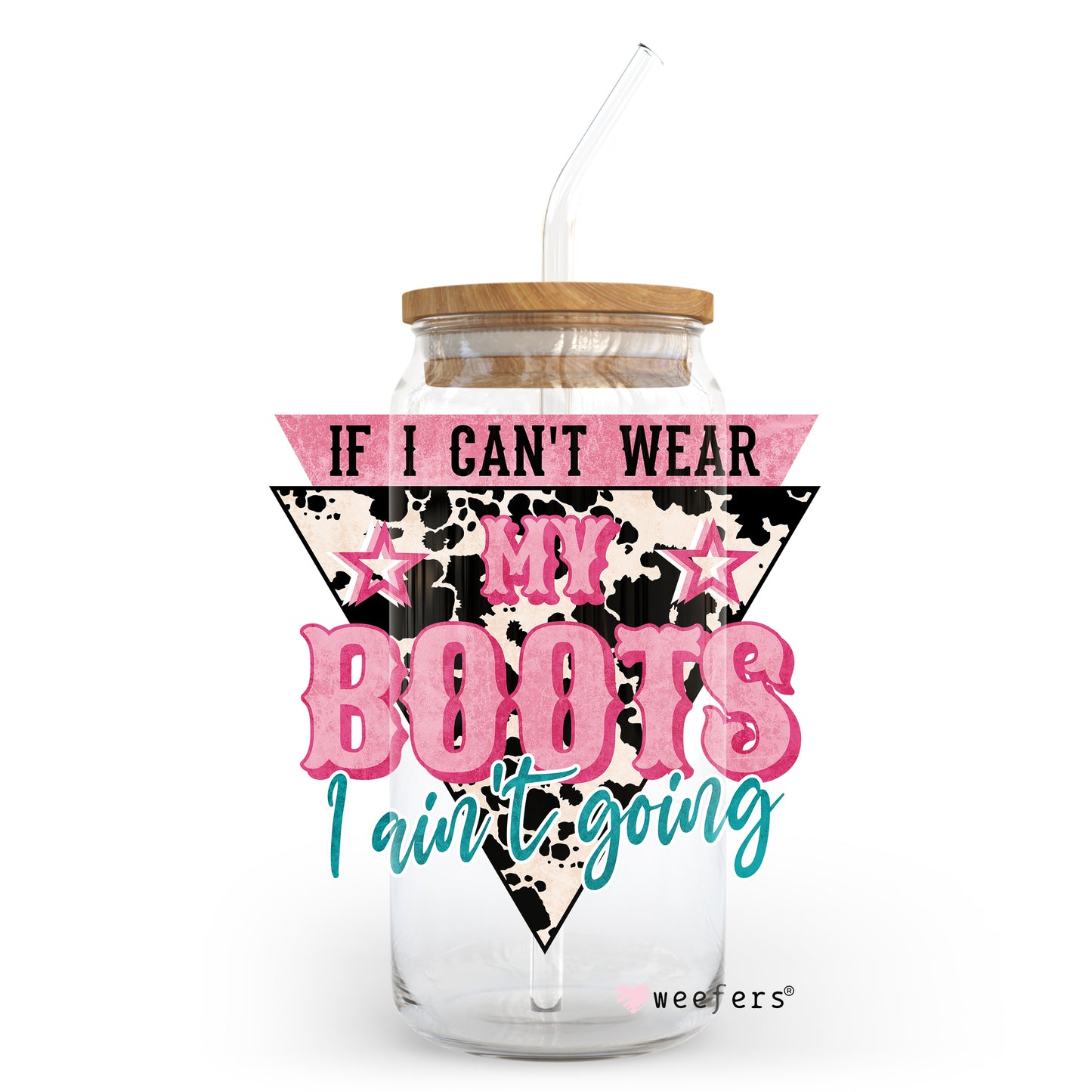 If I can't wear my boots I'm not going 20oz Libbey Glass Can, 34oz Hip Sip, 40oz Tumbler UV DTF or Sublimation Decal Transfer - Weefers