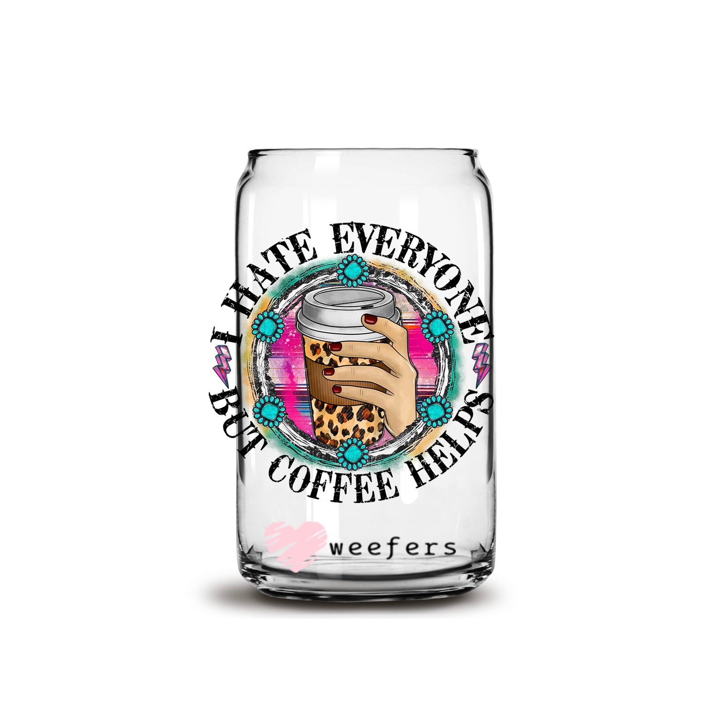 I hate Everyone but Coffee Helps 16oz Libbey Glass Can UV DTF or Sublimation Wrap - Decal - Weefers