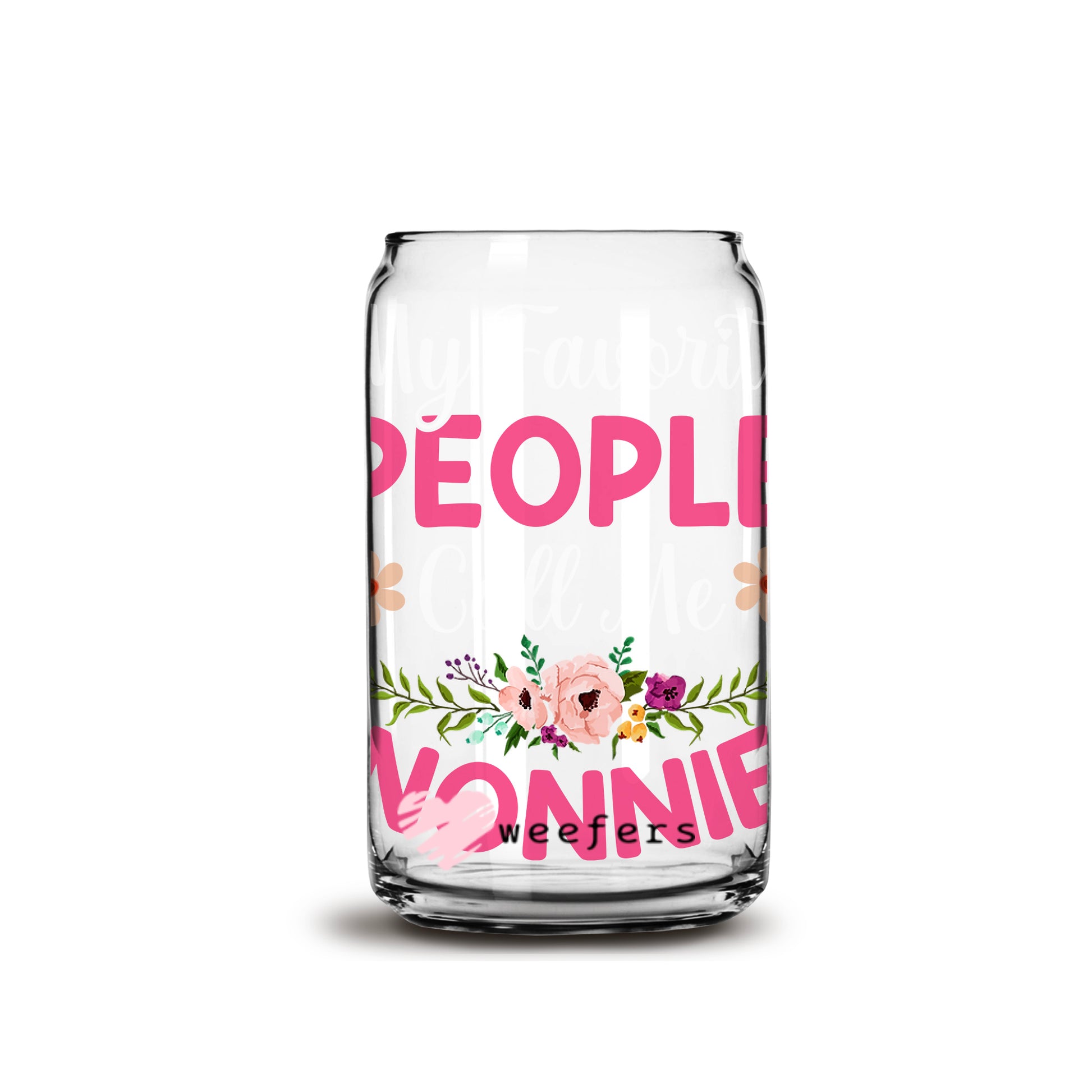 My Favorite People Call Me Nonnie 16oz Libbey Glass Can UV DTF or Sublimation Wrap - Decal - Weefers