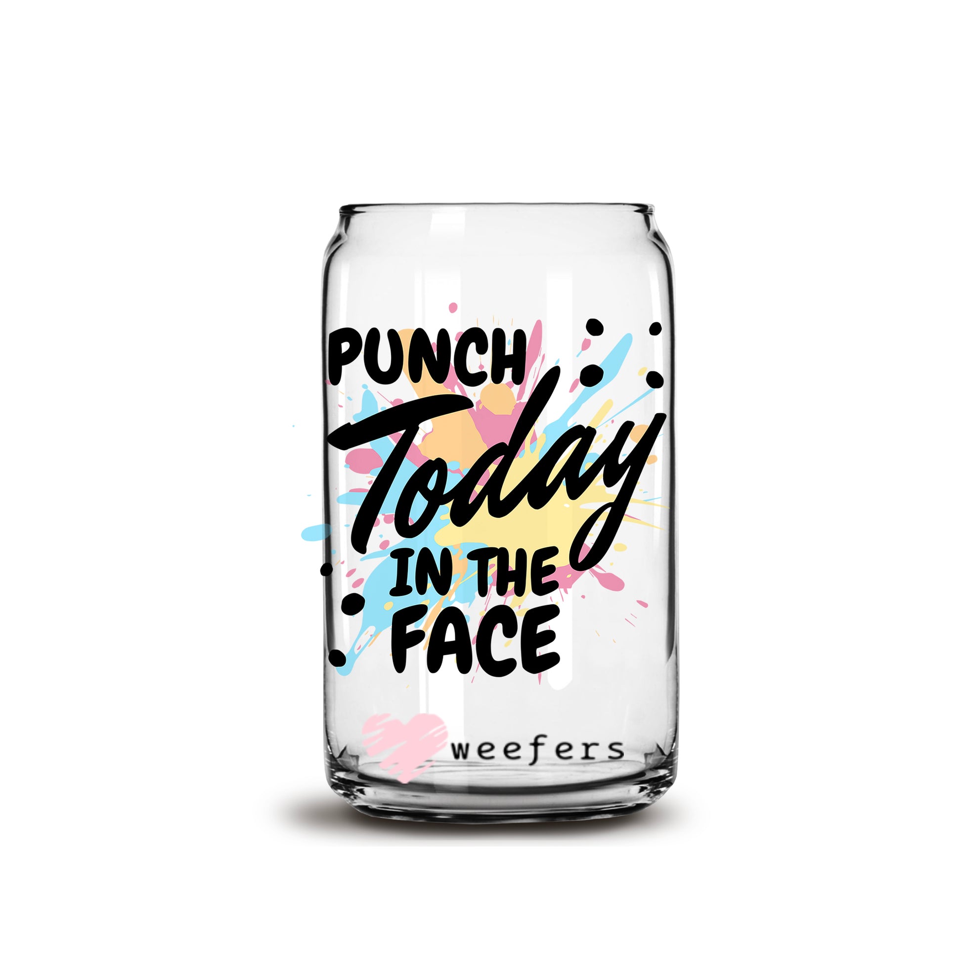 Punch Today in the Face 16oz Libbey Glass Can UV DTF or Sublimation Wrap - Decal - Weefers