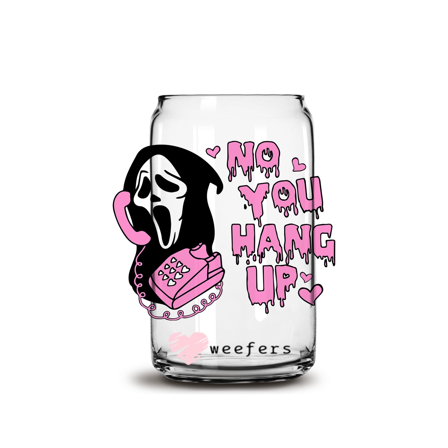 No You Hang Up Valentine's Day 16oz Libbey Glass Can UV DTF or Sublimation Cup Wrap - Decal Transfer - Weefers