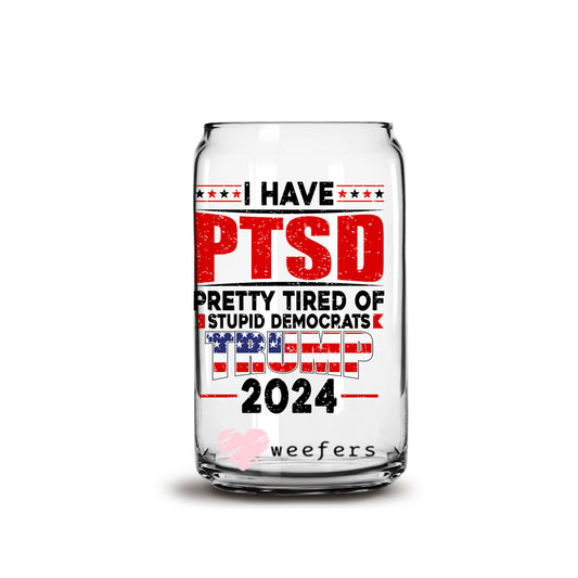 I Have PTSD 2024 16oz Libbey Glass Can UV DTF or Sublimation Wrap - Decal - Weefers